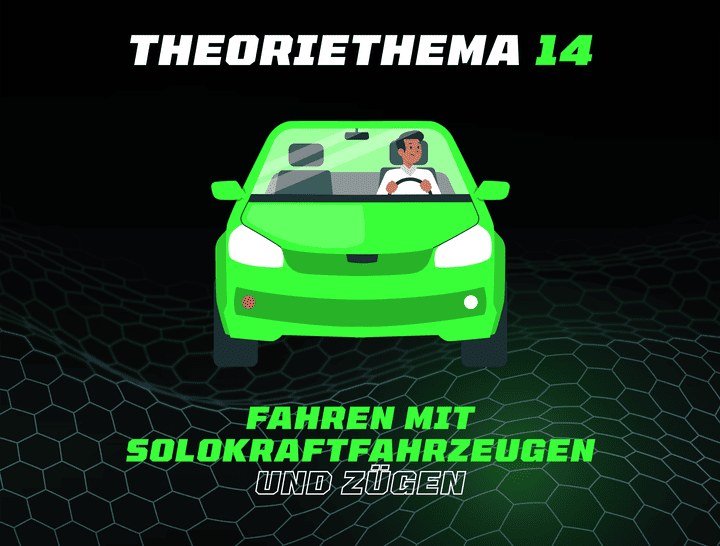 Theoriethema 14 Fahren mit Solokraftfahrzeugen und Zügen